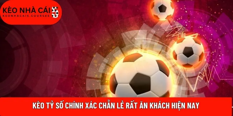 Kèo tỷ số chính xác chẵn lẻ rất ăn khách hiện nay